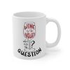 Wine is the Answer, What Was the Question? Mug(D0102HPW30Y)